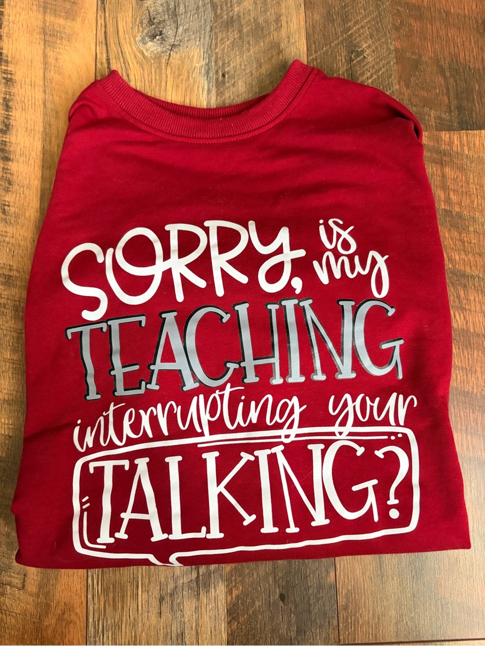 Red Graphic Sweatshirt - "Sorry Is My Teaching Is Interrupting Your Talking?"